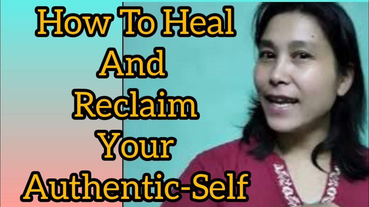 How to Heal and Reclaim Your Authentic Self - YouTube