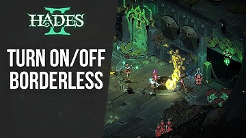 How to Turn On/Off Borderless in Hades 2