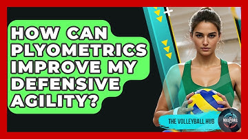 How Can Plyometrics Improve My Defensive Agility? - The Volleyball Hub