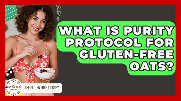 What Is Purity Protocol For Gluten-free Oats? - Gluten Free Journey
