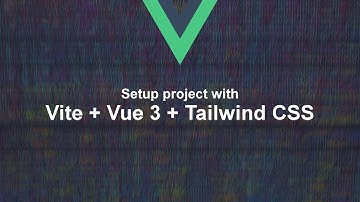 Get started with Vite: Setup a project with Vue 3 and Tailwind CSS