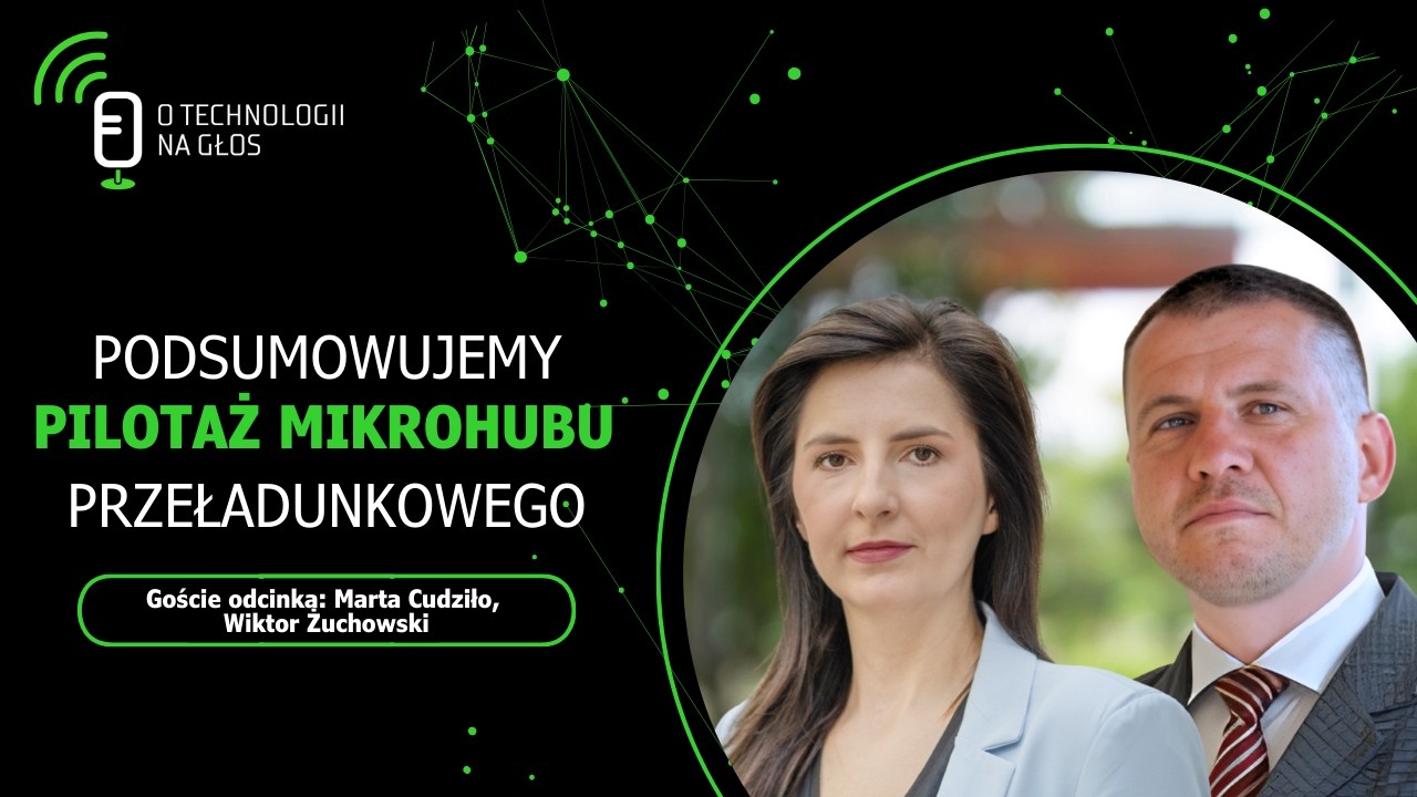 Podsumowujemy pilotaż mikrohubu przeładunkowego | O technologii na głos | Cykl „Obok logistyki” #119