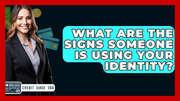 What Are The Signs Someone Is Using Your Identity? - CreditGuide360.com