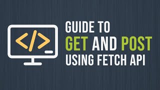 The Ultimate Guide to GET and POST Requests with the Fetch API