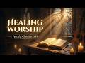 ✨ Healing Worship Music Vol 1 | Peaceful Christian LoFi for Prayer, Study &amp; Sleep 🌧️🎸
