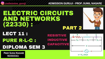 Electric Circuits and Networks (22330) : Lect 11 : Pure R-L-C Part 2 : Diploma Sem 3