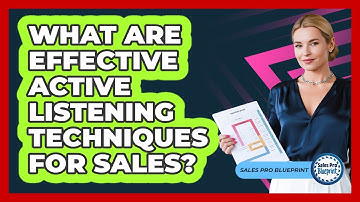 What Are Effective Active Listening Techniques For Sales?
