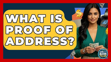 What Is Proof Of Address? - Ask Your Bank Teller