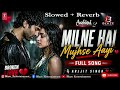 Milne Hai Mujhse Aayi - Lofi (Slowed + Reverb) | Arijit Singh | #song #lofi #love #aashiqui2