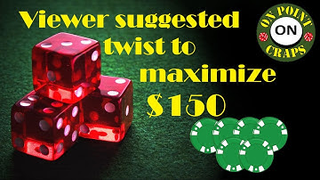 Viewer suggested twist to maximize $150 on a $15 Craps Table