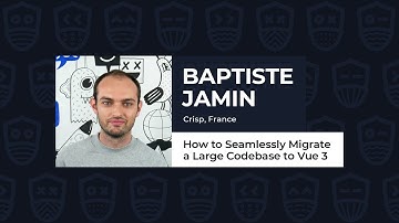How to Seamlessly Migrate a Large Codebase to Vue 3 - BAPTISTE JAMIN, Vue.js Live 2021