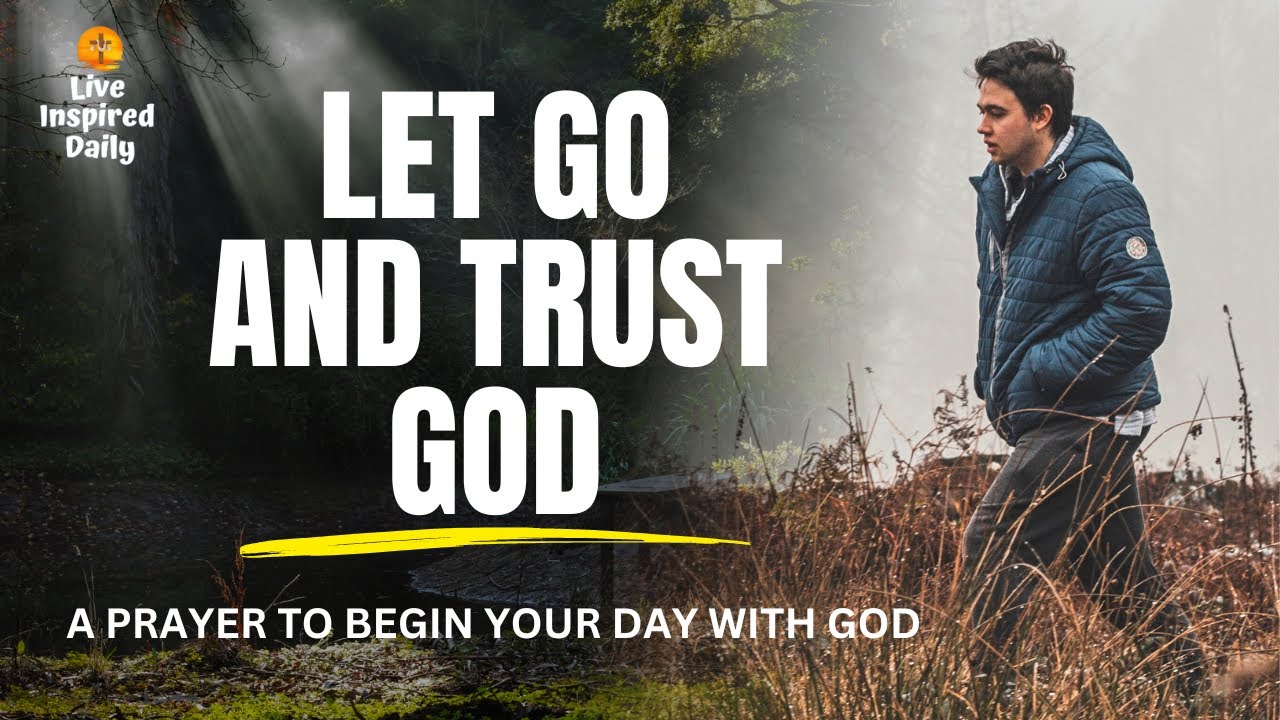 Let Go and Trust God | A Prayer to Begin Your Day with God - YouTube