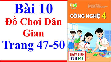 Công Nghệ Lớp 4 Bài 10 | Đồ Chơi Dân Gian | Trang 47 – 50 | Kết Nối Tri Thức