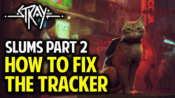 How to Repair / Fix the Tracker in The Slums Part 2 | STRAY