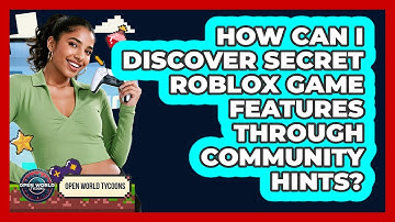 How Can I Discover Secret Roblox Game Features Through Community Hints? - Open World Tycoons