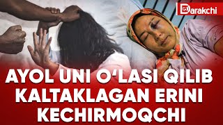 Samarqandda Ayol Uni Olasi Qilib Kaltaklagan Erini Kechirmoqchi