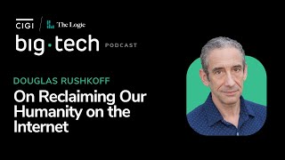 Big Tech - S2E02 - Douglas Rushkoff on Reclaiming Our Humanity on the Internet