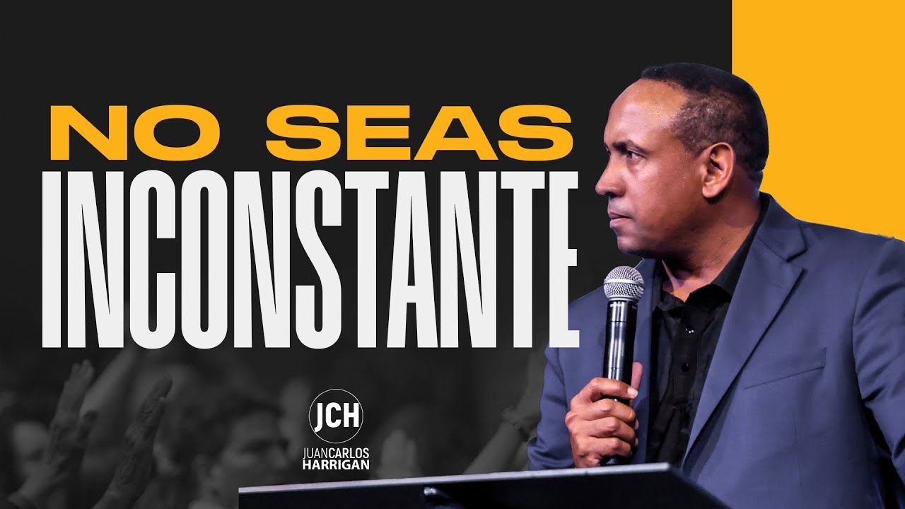 No Seas Inconstante | Pastor Juan Carlos Harrigan