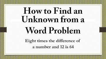 How to Find an Unknown from a  Word Problem Eight times the difference of a number and 12 is 64