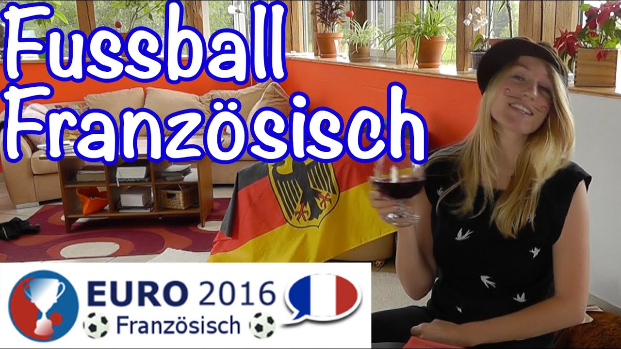 Em 2016 Kannst Du Schon Franzosisch Fussball Franzosisch Fur Deine Em Vokabeln Satze Youtube