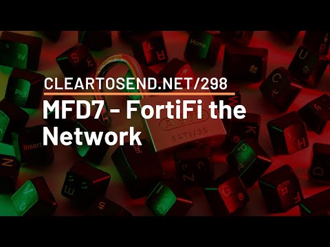 CTS 298: MFD7 - FortiFi the Network