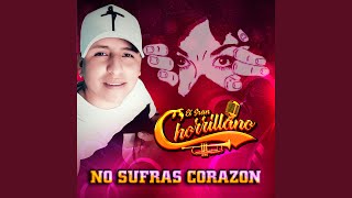 Video thumbnail of "EL GRAN CHORRILLANO - No Sufras Corazon"