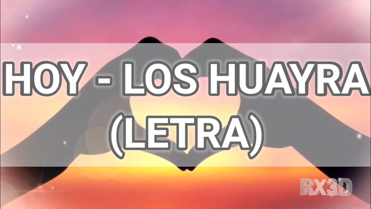 Hoy - Los Huayra - Letra Hoy - Los Huayra - Letra