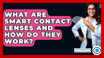 What Are Smart Contact Lenses And How Do They Work? - Optometry Knowledge Base