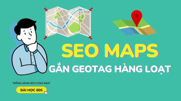 SEO hình ảnh - SEO Google Maps - Gắn Geotag Hàng Loạt | Bài Học 60s