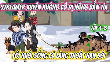 Streamer Xuyên Không Có Dị Năng Bắn Tỉa , Tôi Nuôi Sống Cả Làng Thoát Nạn Đói. Tập 1-8