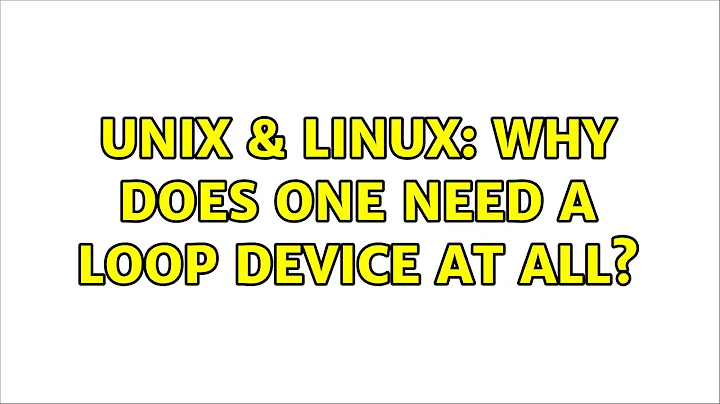 Unix & Linux: Why does one need a loop device at all? (4 Solutions!!)