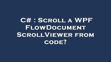 C# : Scroll a WPF FlowDocumentScrollViewer from code?