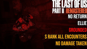 The Last of Us Part II Remastered - No Return Grounded All Encounters S Rank (Ellie) (No Damage)