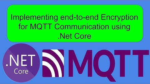 How to Implement End-to-End Encryption for MQTT Communication using .Net Core
