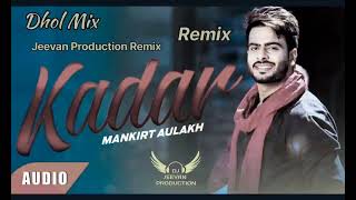 Kadar- Dhol- Mix Mankirt Aulakh-Ft Dj- Jeevan- Production Refix Song Punjabi - Mp3
