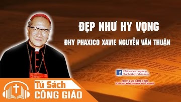 Đẹp Như Hy Vọng - Bài Giảng Của ĐHY Phaxico Xavie Nguyễn Văn Thuận