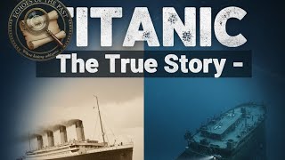 🎥 TITANIC: The True Story – From Dream to Disaster