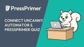 PressPrimer Quiz + Uncanny Automator: Automate WordPress Quiz Workflows