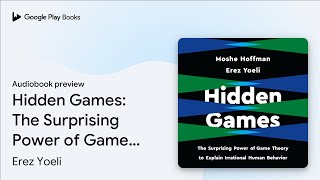 Hidden Games: The Surprising Power of Game… by Erez Yoeli · Audiobook preview