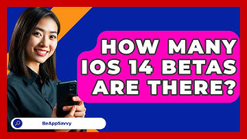 How Many iOS 14 Betas Are There? - Be App Savvy
