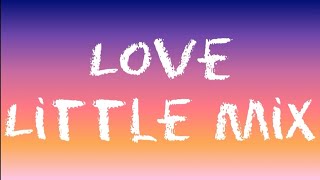 Little Mix - LOVE (LOVE SONG) (lyrics)