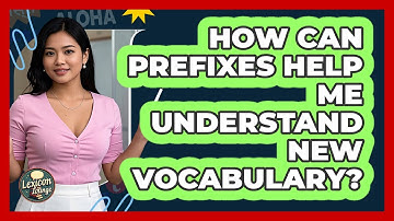 How Can Prefixes Help Me Understand New Vocabulary? - Lexicon Lounge