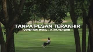 TANPA PESAN TERAKHIR COVER AINI MUSIK TIKTOK VERSION