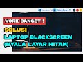 🔥Solusi Laptop Blackscreen (Layar Hitam) Saat Dinyalakan di Windows 11 &amp; Windows 10