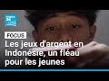 Les jeux d'argent en Indonésie, un fléau pour les jeunes, complètement accros • FRANCE 24