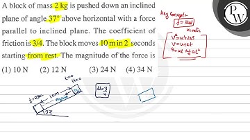 A block of mass \( 2 \mathrm{~kg} \) is pushed down an inclined P p...
