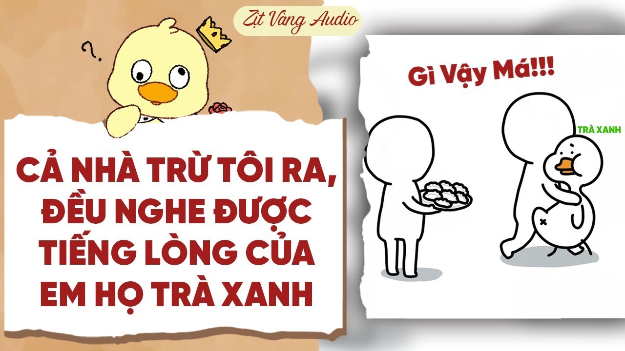【Truyện Audio】CẢ NHÀ TRỪ TÔI RA, ĐỀU NGHE ĐƯỢC TIẾNG LÒNG CỦA EM HỌ TRÀ XANH | Zịt Vàng Audio