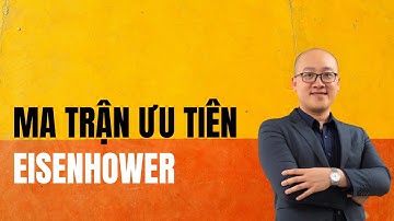 QUẢN LÝ THỜI GIAN - MA TRẬN ƯU TIÊN EISENHOWER