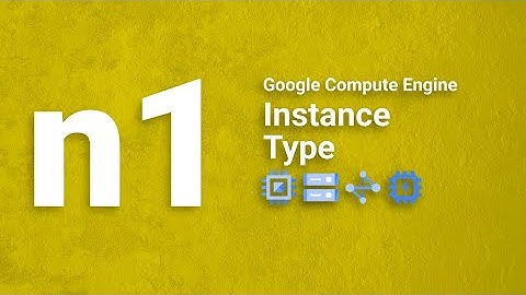 n1 Instance - Google Cloud - Compute Engine (GCE)