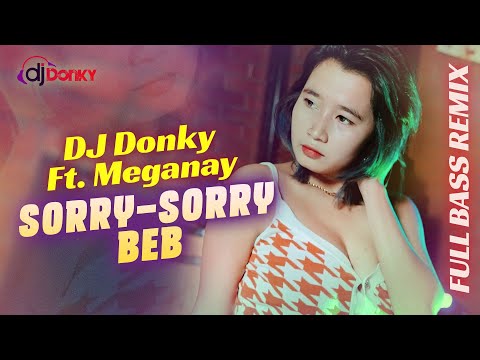 DJ Sorry Sorry Beb FULL BASS REMIX -  DJ Donky ft. Meganay